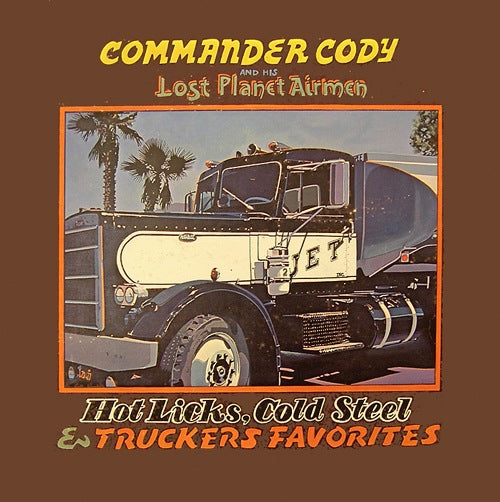 Commander Cody and His Lost Planet Airmen - "Hot Licks, Cold Steel & Truckers" (vinyl)