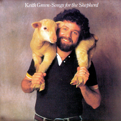 Keith Green – Songs For The Shepherd -1982-Pop Rock, Ballad (rare vinyl)