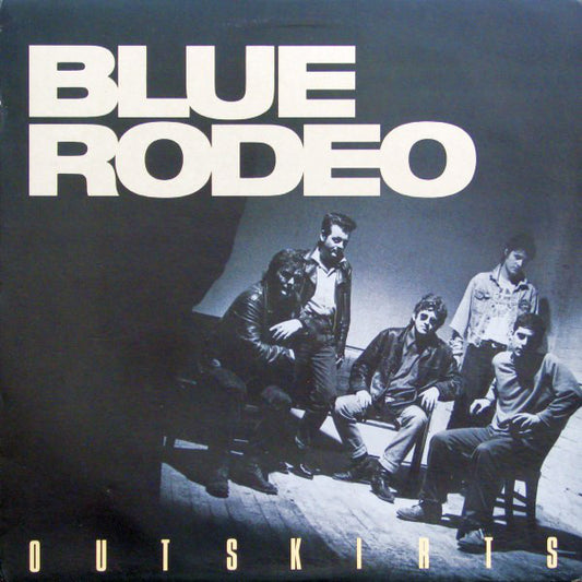 Blue Rodeo ‎– Outskirts - 1987-Country Rock (vinyl) Mint Copy amazing copy!
