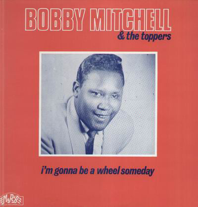 Bobby Mitchell  & The Toppers  ‎– I'm Gonna Be A Wheel Someday - 1979-Rock, Funk / Soul, Blues, Pop Style: Rhythm & Blues, Piano Blues, Vocal, Ballad, Soul ( Sweden vinyl )