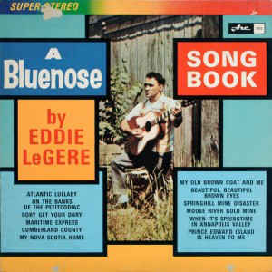 Eddie LeGere ‎– A Bluenose Song Book -1966 - rare Maritime, Folk, Country (vinyl)