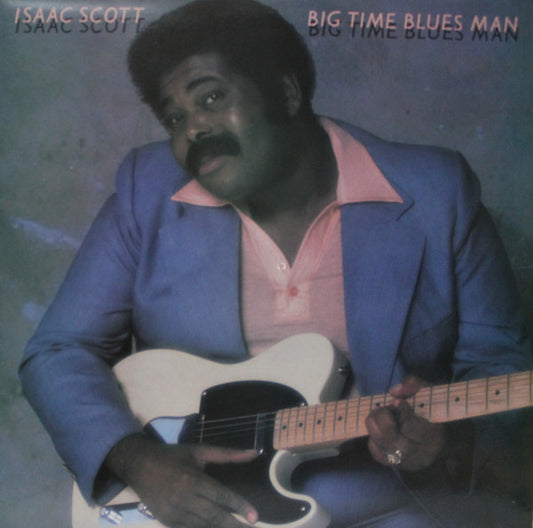 Isaac Scott – Big Time Blues Man 1983 Genre: Blues Style: Electric Blues (vinyl)