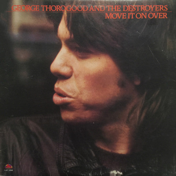 George Thorogood & The Destroyers – Move It On Over – 1978 – Blues Rock / Modern Electric Blues (vinyl lp)