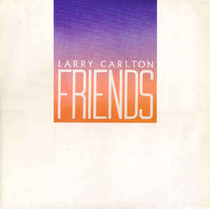 Larry Carlton ‎– Friends - 1983 Fusion, Jazz-Rock (vinyl)