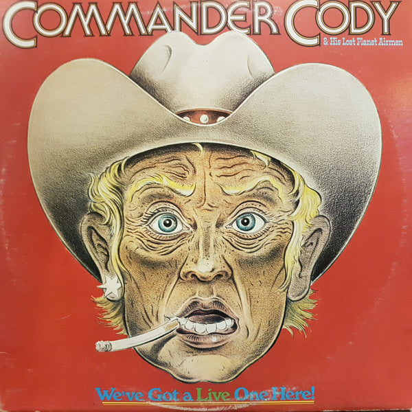 Commander Cody And His Lost Planet Airmen – We've Got A Live One Here! – 1976 – Country Rock / Southern Rock (vinyl lp)