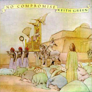 Keith Green – No Compromise – 1978 – Pop Rock / Ballad (vinyl lp)