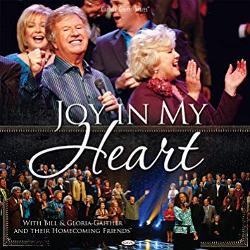 Bill & Gloria Gaither With Their Homecoming Friends - Joy In My Heart cover
