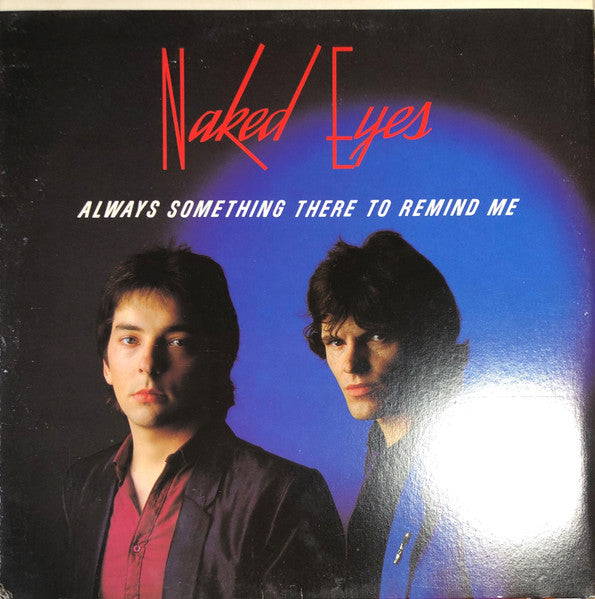 Naked Eyes – Always Something There To Remind Me 	Canada Released: 1982 Genre: Electronic Style: Synth-pop (vinyl)
