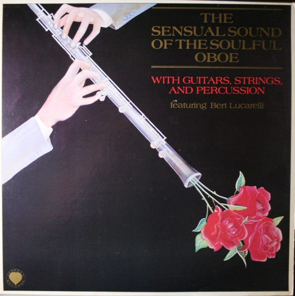 Bert Lucarelli – The Sensual Sound Of The Soulful Oboe – 1981 – Easy Listening (vinyl lp)