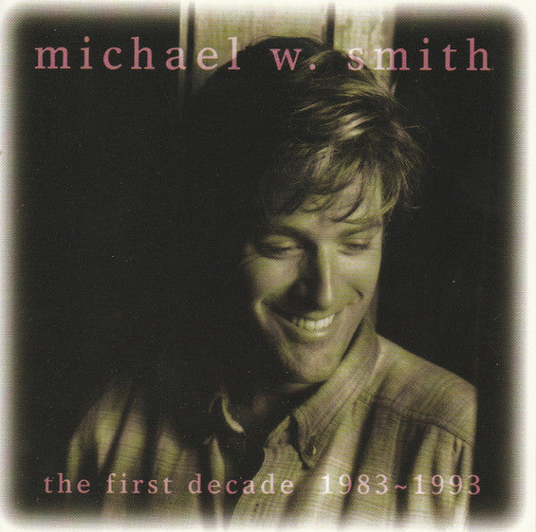 Michael W. Smith - The First Decade 1983-1993 cover