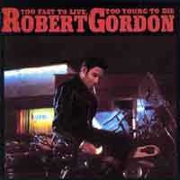 Robert Gordon – Too Fast To Live, Too Young To Die – 1982 – Rock & Roll / Rockabilly (vinyl lp)