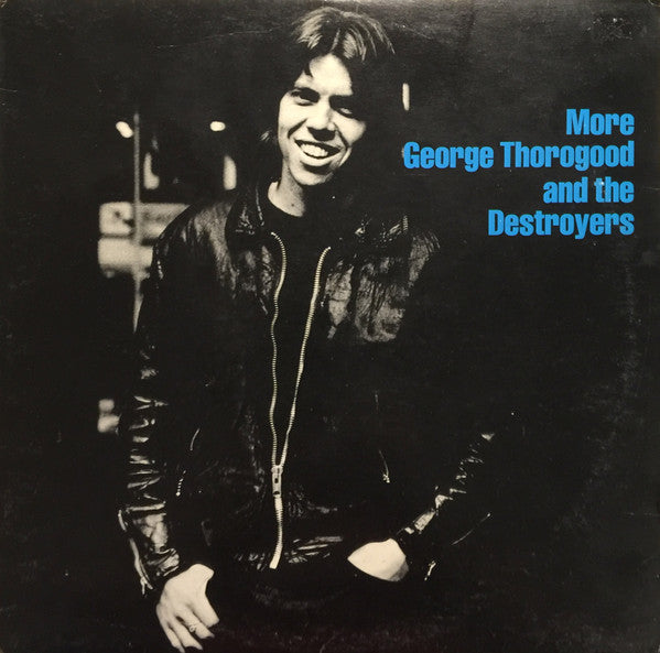 George Thorogood & The Destroyers – More George Thorogood And The Destroyers – 1980 – Blues Rock / Hard Rock (vinyl lp)