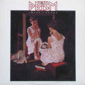Prism – Small Change -1981 -  Classic Rock (vinyl)