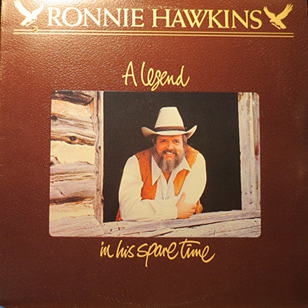Ronnie Hawkins ‎– A Legend In His Spare Time- 1981- Country Rock, Rock & Roll (vinyl)