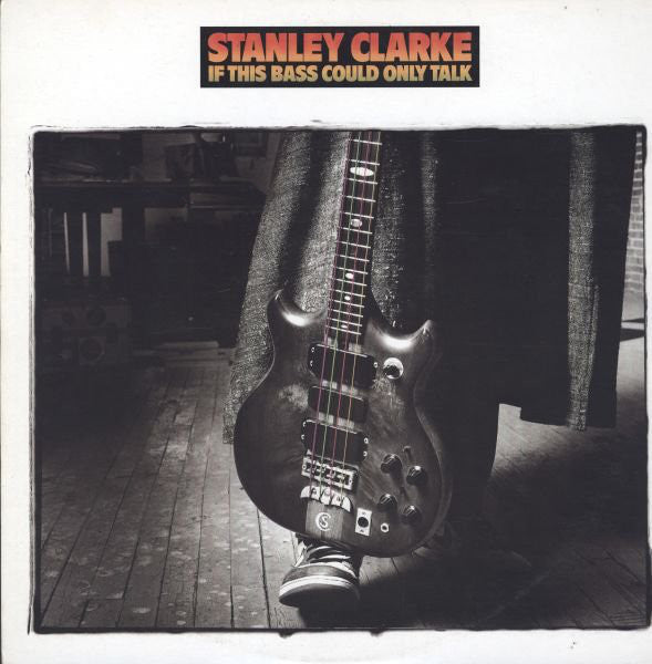 Stanley Clarke ‎– If This Bass Could Only Talk -1988-  Jazz, Funk / Soul (vinyl)