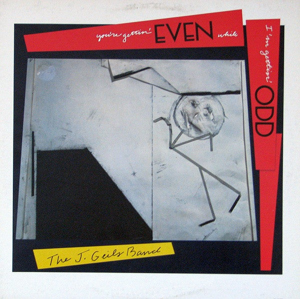 J. Geils Band, the ` ‎– You're Gettin' Even While I'm Gettin' Odd - 1984- Pop Rock (vinyl)
