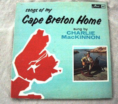 Charlie MacKinnon – Songs Of My Cape Breton Home - 1964- Folk, Maritimes (Vinyl)
