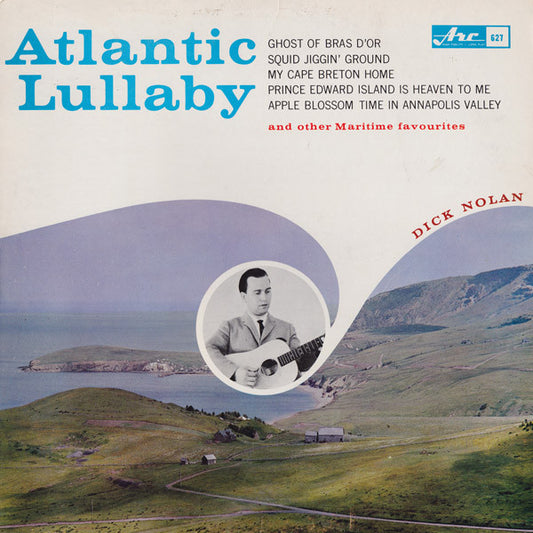 Dick Nolan ‎– Atlantic Lullaby -1963 - Newfoundland Folk (vinyl) Near Mint Copy!