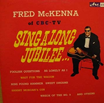 Fred McKenna ‎– Fred McKenna Of CBC-TV Sing Along Jubilee - 1965? Maritime, Ballad Folk (rare vinyl)