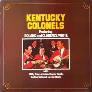 Kentucky Colonels ,The -Featuring Roland* & Clarence White (2) With Billy Ray Latham*, Roger Bush, Bobby Slone & Leroy Mack