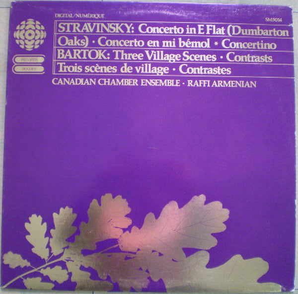 Stravinsky* / Bartok* - Canadian Chamber Ensemble, Raffi Armenian ‎– Stravinsky: Concerto In E Flat (Dumbarton Oaks) • Concerto En Mi Bémol ꘎ Concertino / Bartok: Three Village Scenes • Contrasts • Trois Scènes De Village • Contrastes - classical (vinyl)