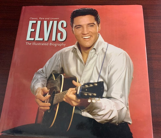 Elvis The Illustrated Biography - Classic ,rare and Unseen - HardCover Book