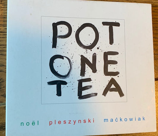 NOEL+PLESZYŃSKI+MAĆKOWIAK: POT ONE TEA  - Music CD